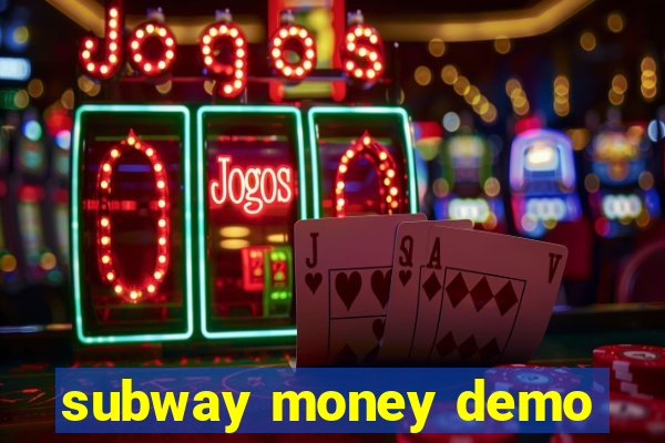 subway money demo